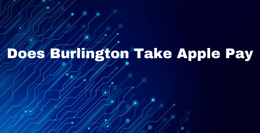 Does Burlington Take Apple Pay In 2023
