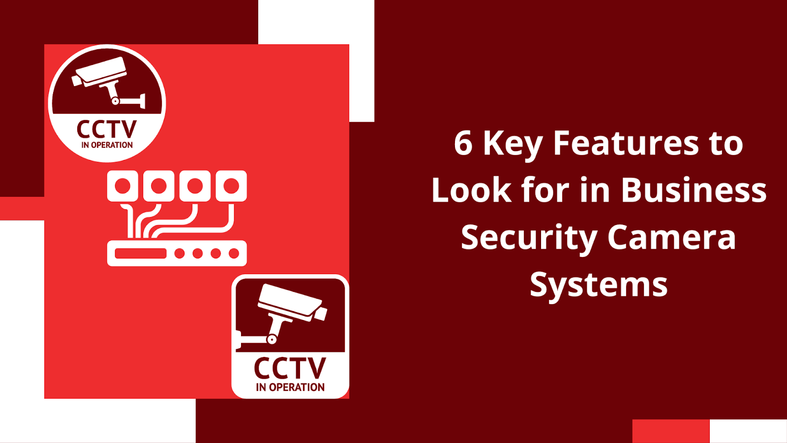 6 Key Features to Look for in Business Security Camera Systems