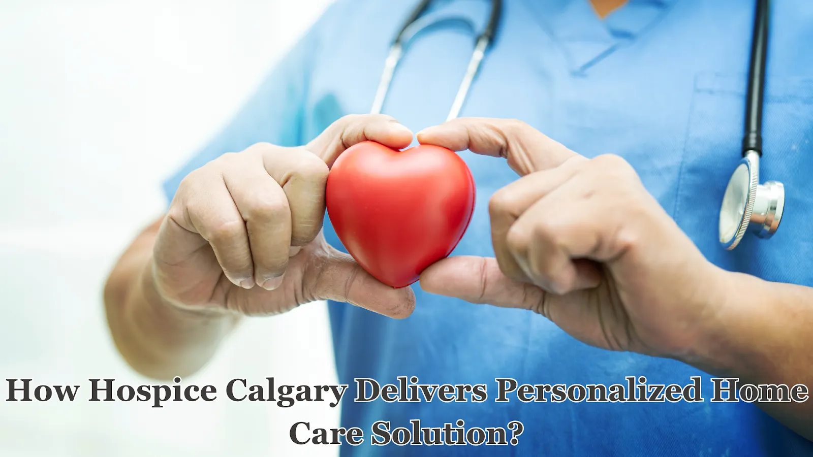 How Hospice Calgary Delivers Personalized Home Care Solution?