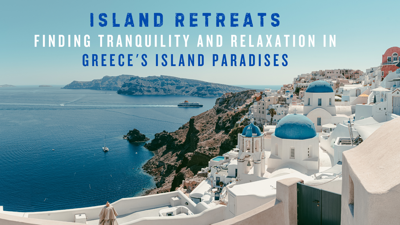 Island Retreats: Finding Tranquility and Relaxation in Greece’s Island Paradises