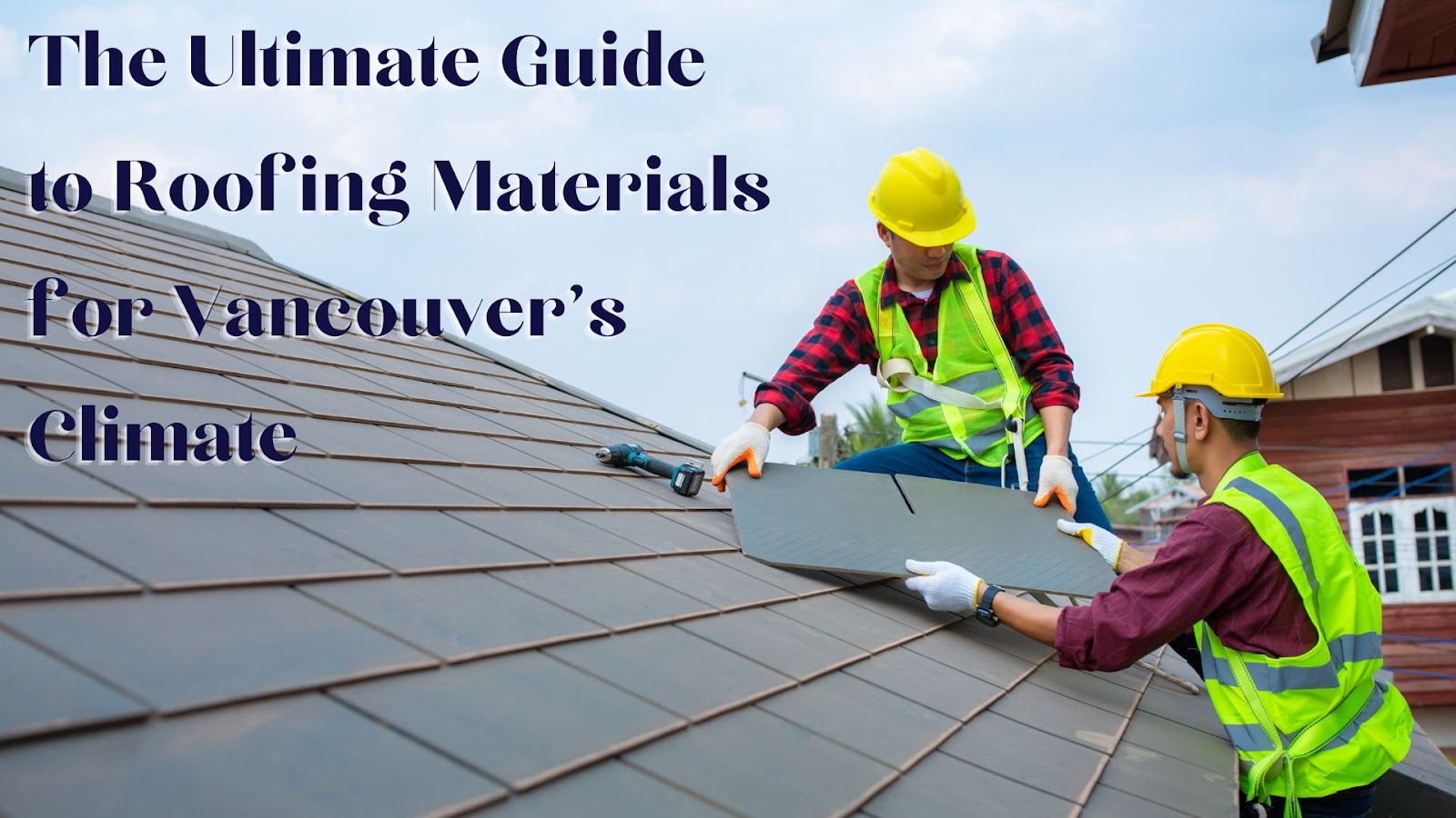 The Ultimate Guide to Roofing Materials for Vancouver’s Climate